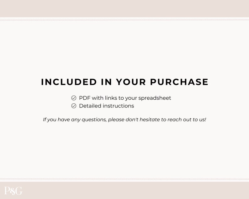 K&ouml;nnte beinhalten: Ein wei&szlig;er Hintergrund mit schwarzem Text, der "INCLUDED IN YOUR PURCHASE" lautet, mit H&auml;kchen neben "PDF with links to your spreadsheet" und "Detailed instructions". Der Text "If you have any questions, please don't hesitate to reach out to us!" befindet sich unter der Liste. Am unteren Rand des Bildes befindet sich ein schwarz-wei&szlig;es Logo mit der Aufschrift "P&G".