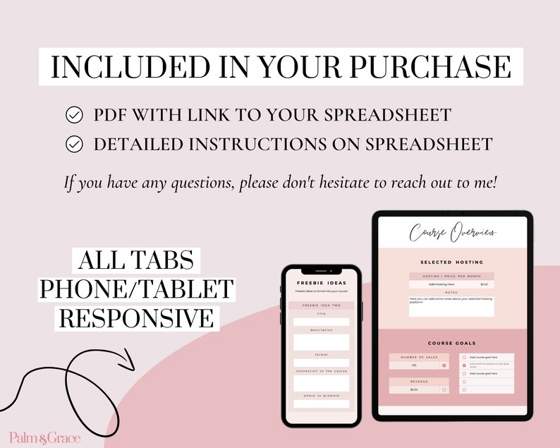 May include: A pink and white digital product mockup with the text "INCLUDED IN YOUR PURCHASE" and a checklist of items included. The checklist includes "PDF WITH LINK TO YOUR SPREADSHEET" and "DETAILED INSTRUCTIONS ON SPREADSHEET". The text "ALL TABS PHONE/TABLET RESPONSIVE" is also included. The image shows a phone and tablet mockup with a spreadsheet on the screen.
