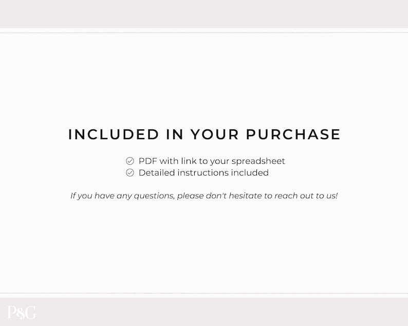 May include: Text on a white background that reads "INCLUDED IN YOUR PURCHASE" with checkmarks next to "PDF with link to your spreadsheet" and "Detailed instructions included". The text below reads "If you have any questions, please don't hesitate to reach out to us!"