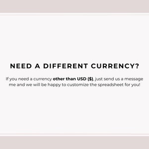 May include: Text on a white background that reads "NEED A DIFFERENT CURRENCY? If you need a currency other than USD (&pound;), just send us a message and we will be happy to customize the spreadsheet for you!" with the text "P&G" at the bottom.