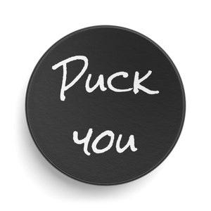 Hockey Puck with PUCK YOU writing perfect for a gift