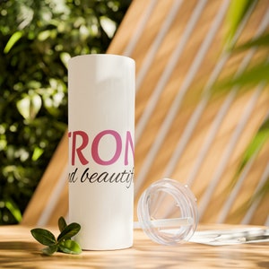 Strong and beautiful empowering quote on Skinny Tumbler with Straw, 20oz, eco friendly, low carbon footprint