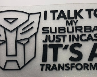 I talk to my Suburban - Just in case it’s a transformer - Decal