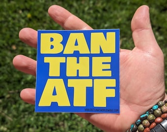 BAN THE ATF 4" outdoor quality sticker