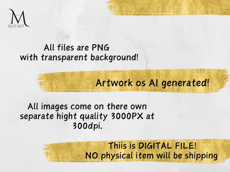 May include: Text on a white background with gold accents. The text reads: "All files are PNG with transparent background! Artwork os Al generated! All images come on there own separate hight quality 3000PX at 300dpi. This is DIGITAL FILE! NO physical item will be shipping."