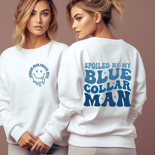 Spoiled By My, Blue Collar Man, Sweatshirt, Blue Collar, Wife , Spoiled Girlfriend Sweater, Funny Blue Collar Sweater, Funny Wife Gifts,