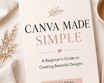 Canva Made Simple | Beginner’s Design Guide | Digital Download