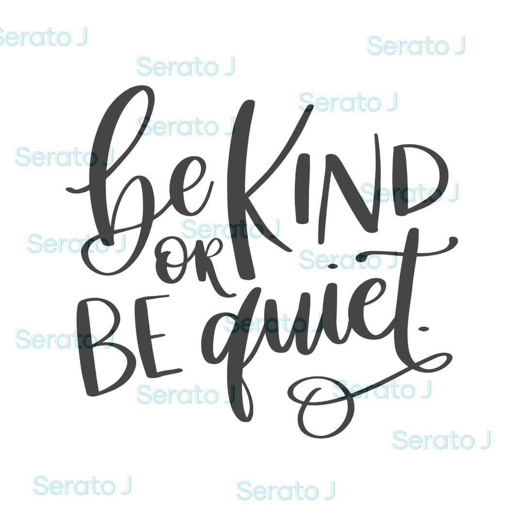 Be Kind or Be Quiet SVG, PNG Cut File, File for Cricut, Silhouette ...