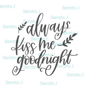 always kiss me goodnight SVG, PNG cut file, file for cricut, silhouette,digital download