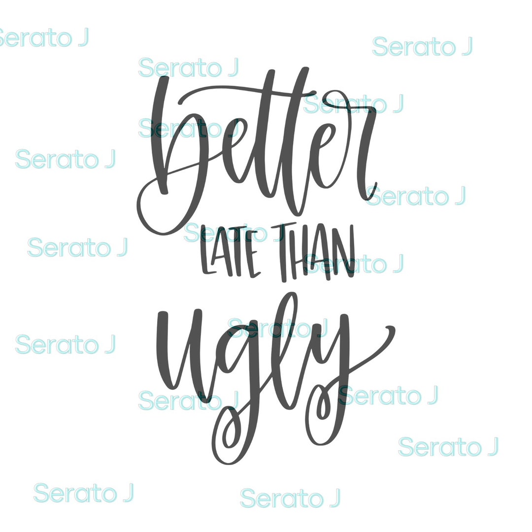 Better Late Than Ugly SVG, PNG Cut File, File for Cricut, Silhouette