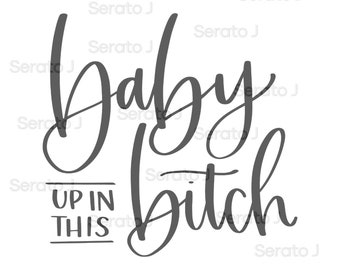Baby Up in This Bitch VG, PNG Datei, Datei für Cricut, Silhouette, digitaler download