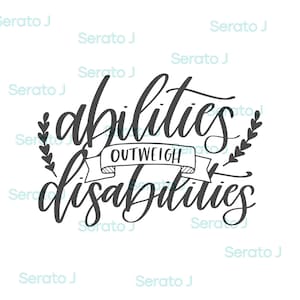 May include: A monochrome graphic featuring the phrase "abilities outweigh disabilities" in a flowing script. The word "outweigh" is displayed on a banner, with leaf accents.