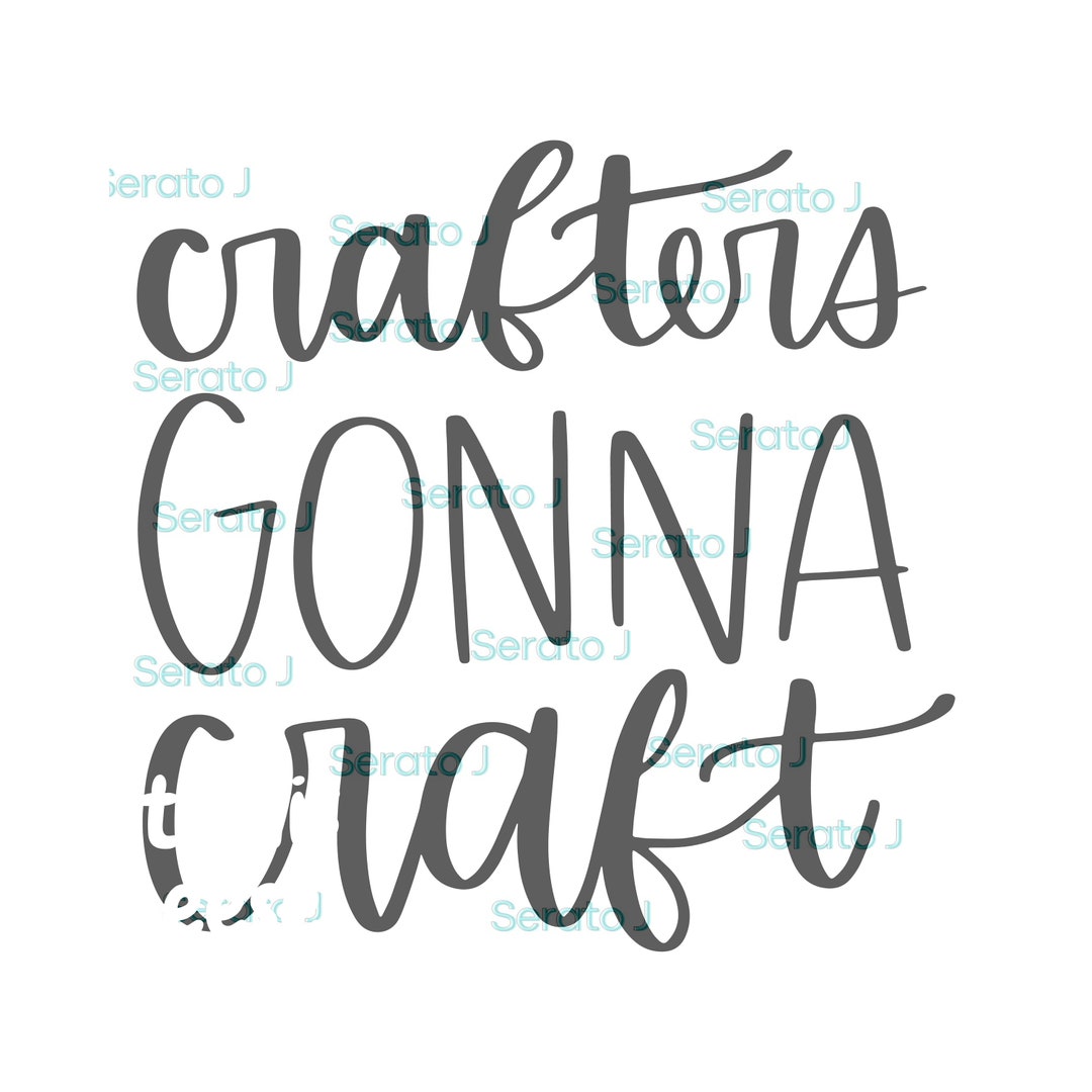 Crafters Gonna Craft SVG, PNG Cut File, File for Cricut, Silhouette ...