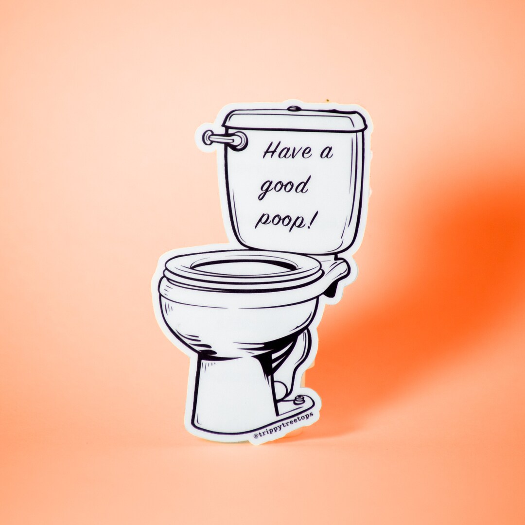 Have A Good Poop! // Weatherproof Outdoor Sticker // Laminated Vinyl 3 ...