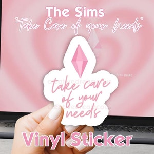 Sims 4 Sticker | Sims Needs | Sims Quote | Sims Sticker | The Sims | Take Care of Your Needs Sims | Plumbob Sticker | Vinyl Sticker