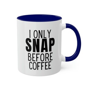 I Only Snap Before Coffee Mug