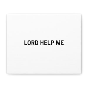 May include: A white canvas with the phrase "LORD HELP ME" printed in black, centered horizontally. The text is in a bold, sans-serif font. The canvas has a textured surface.