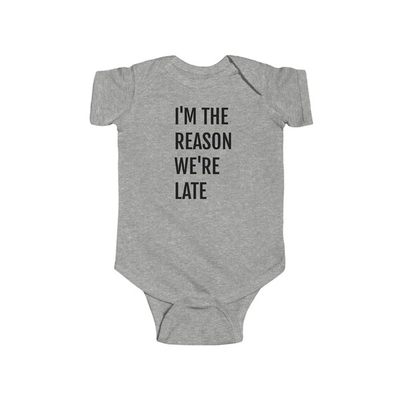 Infant Jersey Bodysuit - I'm the reason we're late! - Soft, tear away label, cotton