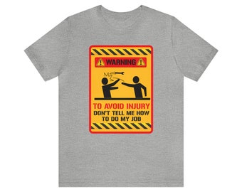 WARNING To Avoid Injury Don't Tell Me How To Do My Job Unisex Jersey Short Sleeve Humorous Graphic Tee