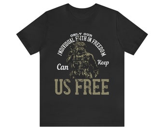 Only Our Individual Faith In Freedom Can Keep Us Free Unisex Jersey Short Sleeve Patriotic Tee