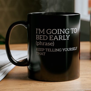 I&#39;m Going To Bed Early Definition, 11oz Black Coffee Mug