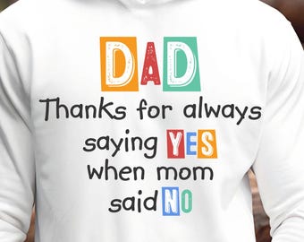 Thanks for always saying YES when mom said NO Svg, Dad Svg, Father's Day Svg, Father Svg, Funny dad svg, Dad shirt svg, Dad Cricut Cut Files