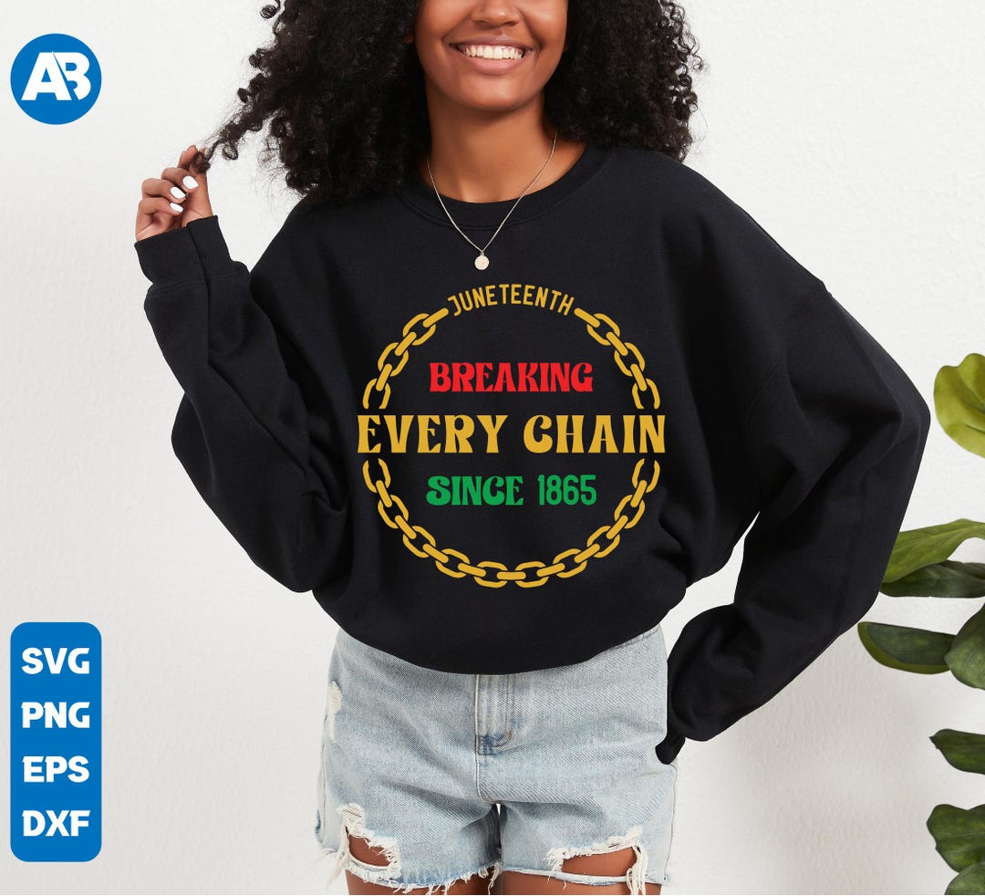 Breaking Every Chain Since 1865 SVG PNG, Black History Svg, Juneteenth ...