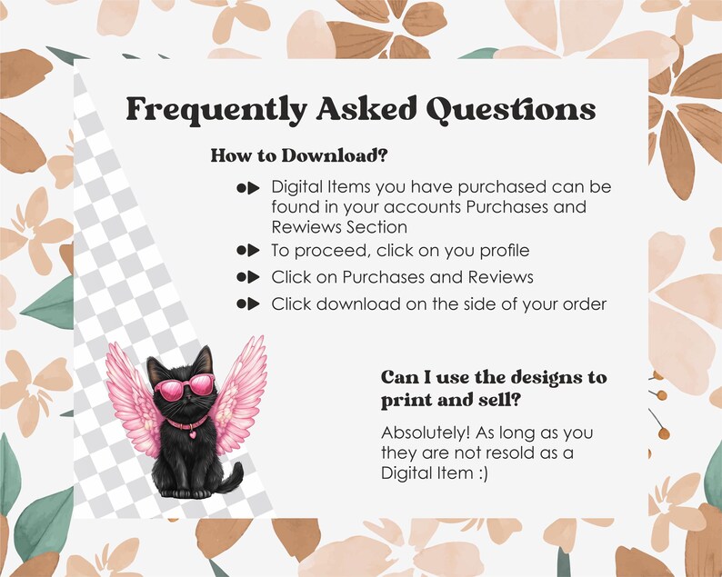 May include: A black cat with pink angel wings and sunglasses, sitting on a white background with text that reads "Frequently Asked Questions" and "How to Download?"  The text also includes instructions on how to download digital items and a question about using the designs to print and sell. The answer is "Absolutely! As long as you they are not resold as a Digital Item :)"