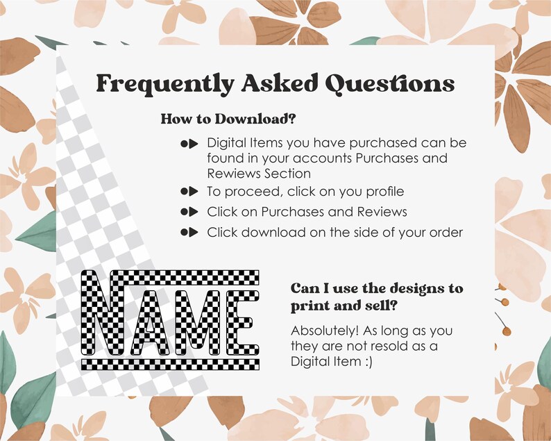 May include: A black and white checkered graphic that says "NAME" with a white background. The text below the graphic says "Can I use the designs to print and sell? Absolutely! As long as you they are not resold as a Digital Item :)"