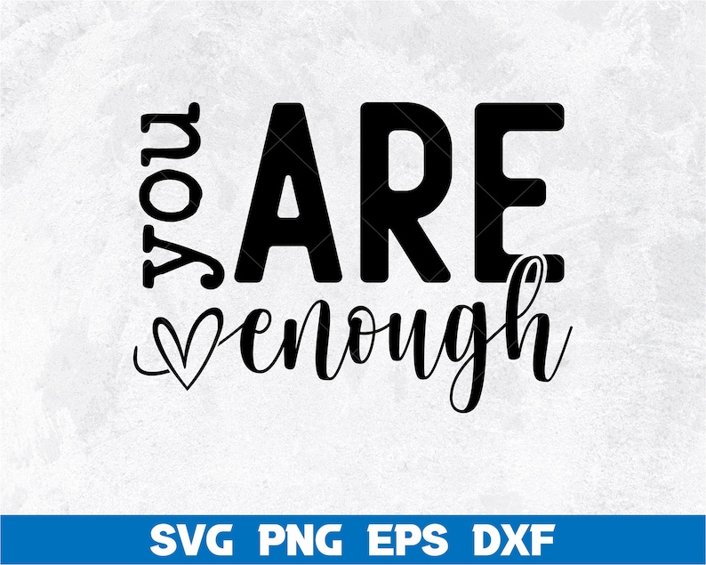 May include: Black and white graphic design with the text "You are enough" with a small heart symbol.