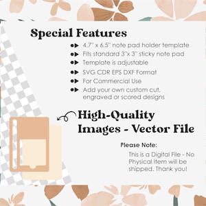 May include: A digital file for a note pad holder template. The template is 4.7 inches by 6.5 inches and fits standard 3 inch by 3 inch sticky note pads. The template is adjustable and comes in SVG, CDR, EPS, and DXF formats. The file is for commercial use and can be customized with cut, engraved, or scored designs. The text "High-Quality Images - Vector File" is also included in the image.