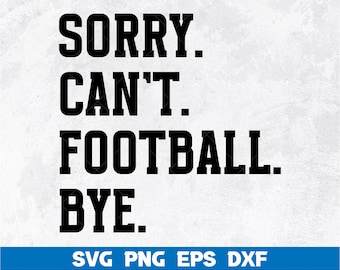 Sorry Can't Football Bye Svg, Football Mama Tshirt, Game Day Vibes Svg, Sports Cheer Mom, Cut File Cricut, Silhouette