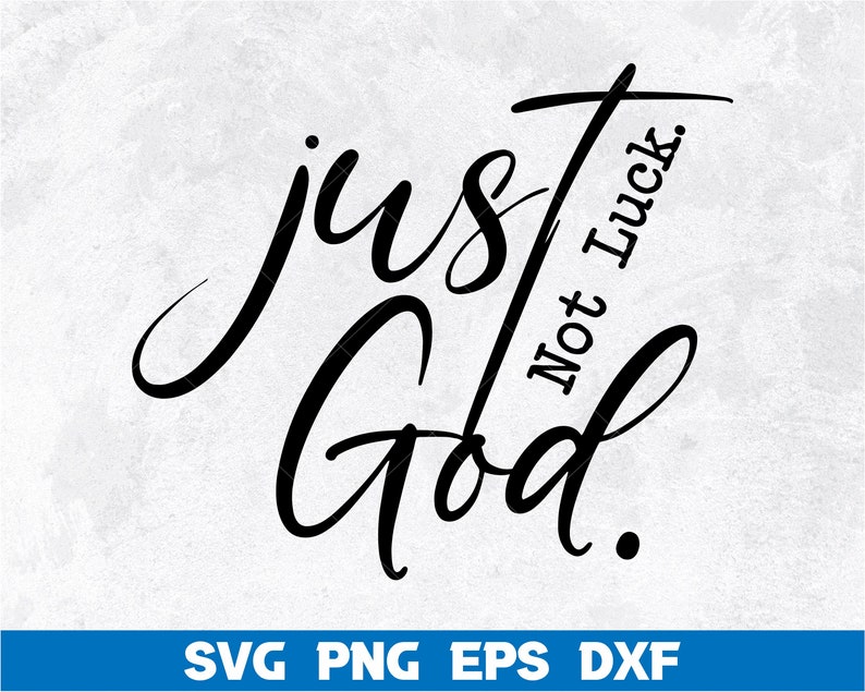May include: Black and white graphic design with the text "just God not luck."