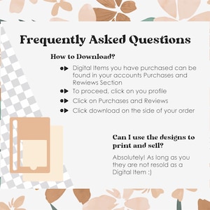 May include: A digital download FAQ with a light brown background and floral design. The text reads "Frequently Asked Questions" and includes information on how to download digital items and if the designs can be used to print and sell.