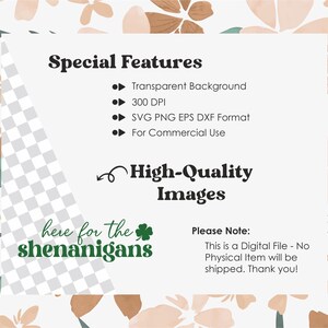 May include: A digital download of a green shamrock with the text "here for the shenanigans". The image is on a white background with a floral pattern. The text "Special Features" is listed with bullet points describing the file format and resolution. The text "High-Quality Images" is also included. The text "Please Note: This is a Digital File - No Physical Item will be shipped. Thank you!" is included.