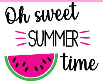 Oh Sweet Summertime SVG | Watermelon Summer Cut File for Cricut & Silhouette | Commercial License Included