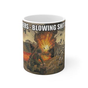 May include: White ceramic mug with a wraparound illustration of a soldier kneeling, preparing to detonate explosives. The image includes a bridge, explosions, and the text "ENGINEERS - BLOWING SHIT UP".