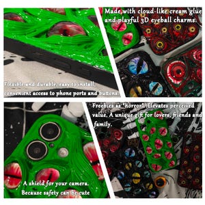 May include: A collection of phone cases with a unique horror theme. The cases feature green, cloud-like glue and 3D eyeball charms. The text on the cases reads: "Flexible and durable, easy to install, convenient access to phone ports and buttons." and "A shield for your camera. Because safety can be cute."