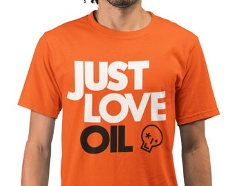JUST LOVE OIL T-shirt | Anti Just Stop Oil | Funny Anti Woke Agenda | Anti Climate Change Road Protests Greta Thunberg Joke - Unisex Shirt