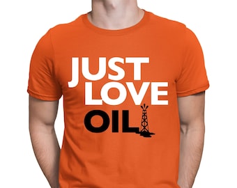 Just Love Oil T-shirt | Anti Woke Agenda | Anti Just Stop Oil Protest | Funny Climate Change Joke Greta Thuberg Anti Environmentalist Shirt