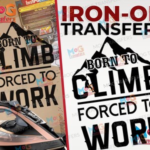 Pode incluir: Transferências de passar a ferro com o texto "BORN TO CLIMB, FORCED TO WORK" e um gráfico de montanha. A imagem também inclui um ferro e instruções. As palavras "IRON-ON TRANSFERS" estão no topo.