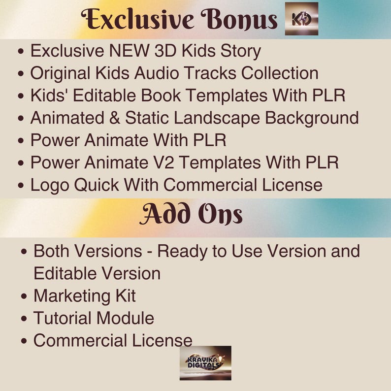May include: A digital product listing with the title "Exclusive Bonus" and a list of features including "Exclusive NEW 3D Kids Story", "Original Kids Audio Tracks Collection", "Kids' Editable Book Templates With PLR", "Animated & Static Landscape Background", "Power Animate With PLR", "Power Animate V2 Templates With PLR", "Logo Quick With Commercial License", and "Add Ons". The list of add-ons includes "Both Versions - Ready to Use Version and Editable Version", "Marketing Kit", "Tutorial Module", and "Commercial License".