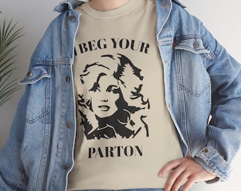 I Beg Your Parton Unisex Tee: Dolly Parton Fan, Music Lover Gift