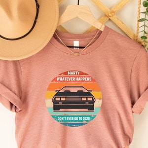 Marty Whatever Happens Don’t Ever Go To 2020 Shirt, Back to the Future Inspired Shirt, The Future Movie Gift Tee, Funny Vintage Trend Shirt