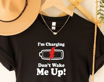 I'm Charging Do Not Wake Me Up Low Battery Shirt, The Best Gift for Those Who Love Sleep, Funny Low Battery Shirt, I Need Sleep Tired Shirt