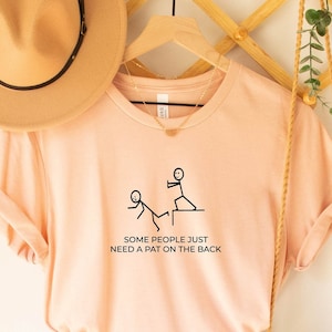Funny Sarcasm Shirt, Some People Just Need A Pat On The Back Shirt, Sarcastic Women Shirt, Hilarious Shirt, Humor Shirt, Offensive Humor Tee