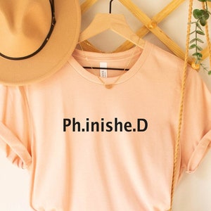 PhD Graduate Shirt,  Ph.inishe.D Univercity Graduation T-Shirt, Phinished Shirt, Funny PhD Shirt, Gift For Graduation Shirt, PhD Gifts Shirt