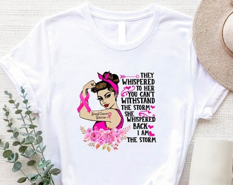 Breast Cancer Warrior TShirt, Breast Cancer Awareness, They Whispered To Her You Can&#39;t Withstand The Storm She Whispered Back I Am The Storm