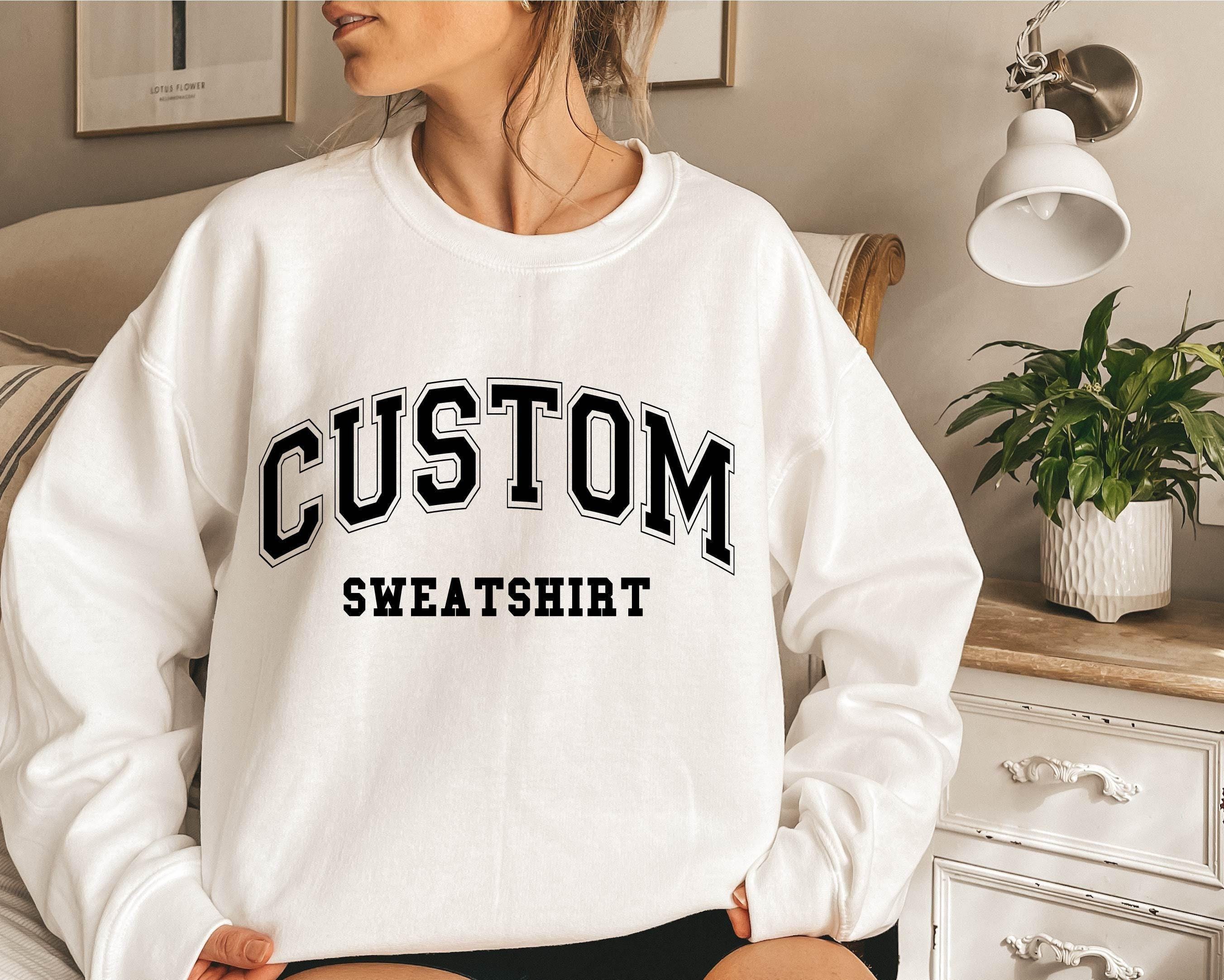 Customized Sweatshirt, Custom Text on Sweatshirt, Custom Design ...