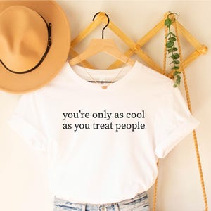 You&#39;re Only As Cool As You Treat People TShirt, Be Kind Motivational Shirt, Positive Affirmation Shirt, Kindness Shirt, Mental Health Tshirt